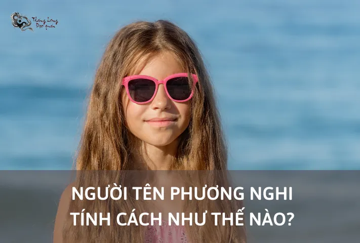 Ý Nghĩa Tên Phương Nghi Là Gì? Luận Giải Chi Tiết Phong Thủy Và Tính Cách