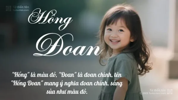 Ý Nghĩa Tên Hồng Đoan Là Gì? Gợi Ý Các Tên Đệm Và Cách Đặt Tên Hay Cho Bé Gái