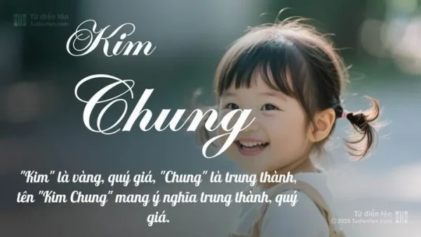 Tên Kim Chung Có Ý Nghĩa Gì? Giải Mã Tên Gọi, Phong Thủy Và Thần Số Học