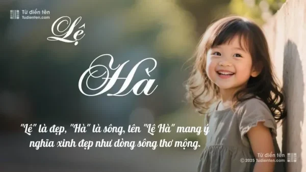 Ý Nghĩa Tên Lê Hà An Là Gì? Giải Mã Chi Tiết Phong Thủy Và Thần Số Học