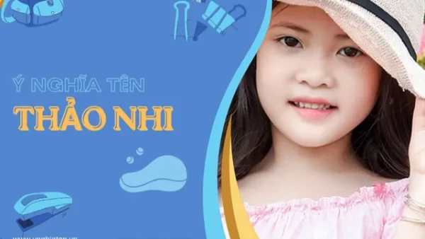 Ý Nghĩa Tên Nguyễn Ngọc Thảo Nhi Là Gì? Luận Giải Phong Thủy Và Vận Mệnh