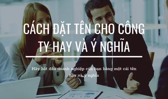 Gợi Ý Ý Tưởng Đặt Tên Công Ty Hay, Ý Nghĩa Và Dễ Nhớ Nhất